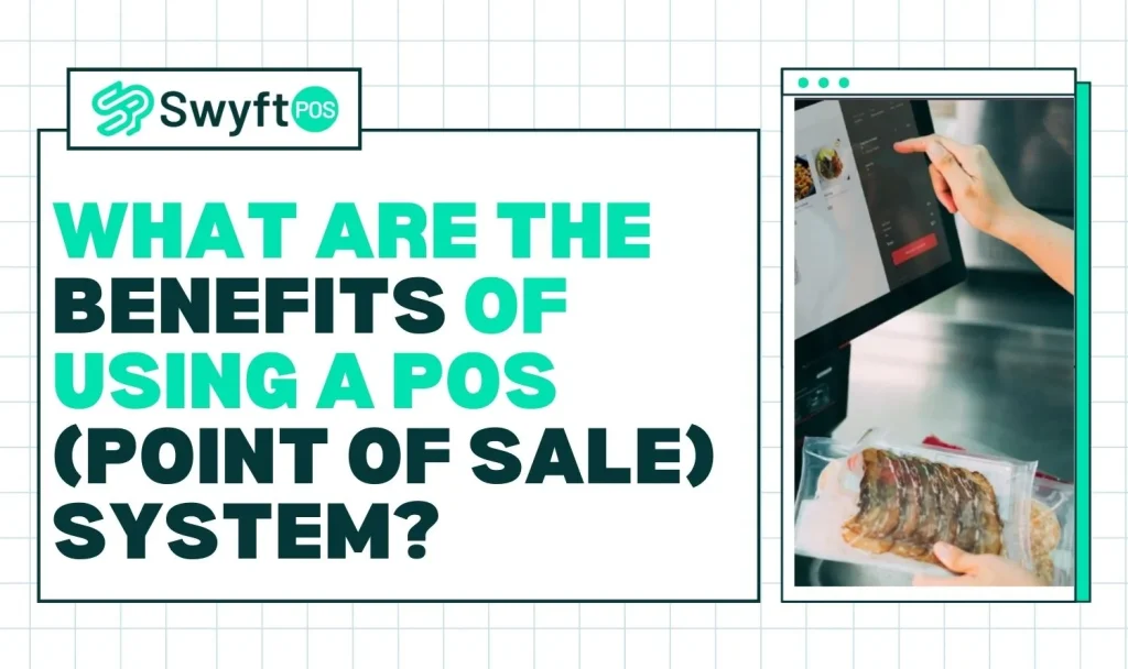 What are the Benefits of Using a POS (Point of Sale) System?