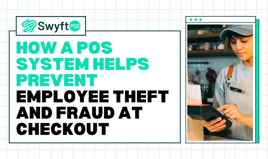 How a POS System Helps Prevent Employee Theft and Fraud at Checkout