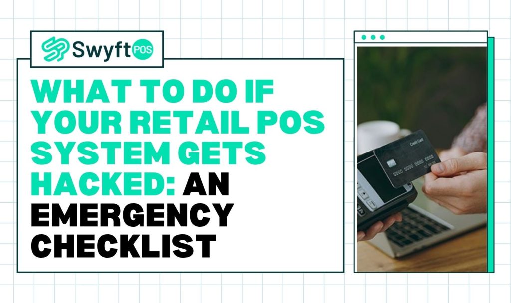 What to Do If Your Retail POS System Gets Hacked An Emergency Checklist