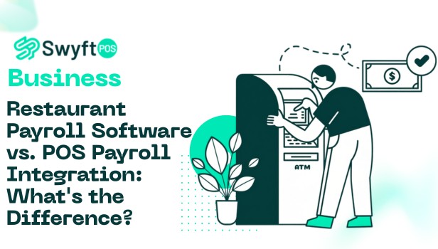 Restaurant Payroll Software vs. POS Payroll Integration What's the Difference