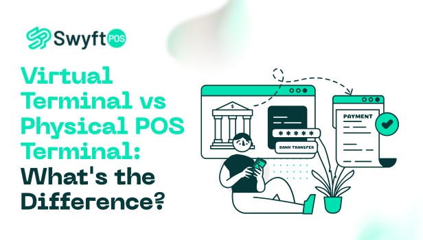 Virtual Terminal vs Physical POS Terminal What's the Difference