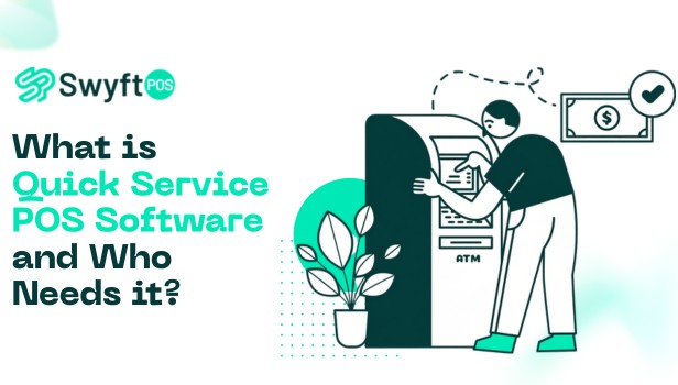 What is Quick Service POS Software and Who Needs it