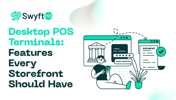 Desktop POS Terminals Features Every Storefront Should Have